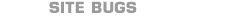 Site Bugs